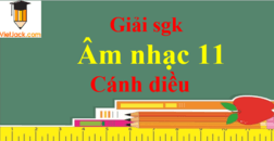 Âm nhạc 11 Cánh diều | Giải bài tập Âm nhạc 11 (hay nhất, ngắn gọn) | Soạn Âm nhạc 11 Cánh diều