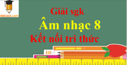 Âm nhạc 8 Kết nối tri thức | Giải bài tập Âm nhạc 8 (hay nhất) | Soạn Âm nhạc lớp 8