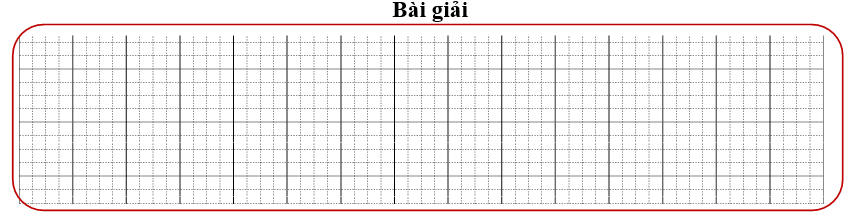 Bài tập cuối tuần Toán lớp 3 Tuần 15 Chân trời sáng tạo (có đáp án) | Đề kiểm tra cuối tuần Toán lớp 3