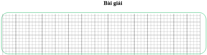 Bài tập cuối tuần Toán lớp 3 Tuần 15 Kết nối tri thức (có đáp án) | Đề kiểm tra cuối tuần Toán lớp 3