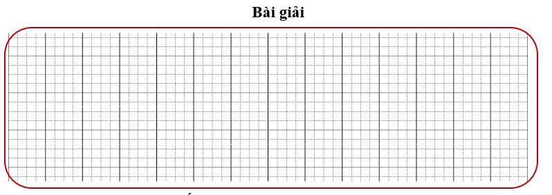 Bài tập cuối tuần Toán lớp 3 Tuần 19 Chân trời sáng tạo (có đáp án) | Đề kiểm tra cuối tuần Toán lớp 3