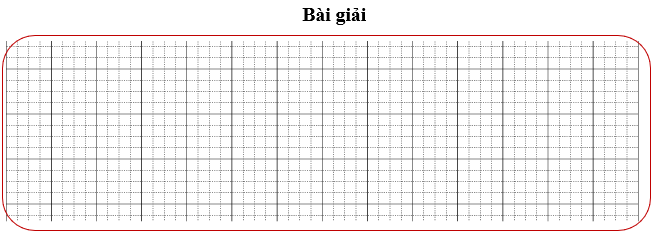 Bài tập cuối tuần Toán lớp 3 Tuần 19 Kết nối tri thức (có đáp án) | Đề kiểm tra cuối tuần Toán lớp 3