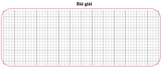 Bài tập cuối tuần Toán lớp 3 Tuần 22 Kết nối tri thức (có đáp án) | Đề kiểm tra cuối tuần Toán lớp 3