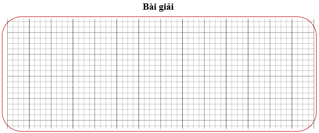 Bài tập cuối tuần Toán lớp 3 Tuần 28 Kết nối tri thức (có đáp án) | Đề kiểm tra cuối tuần Toán lớp 3