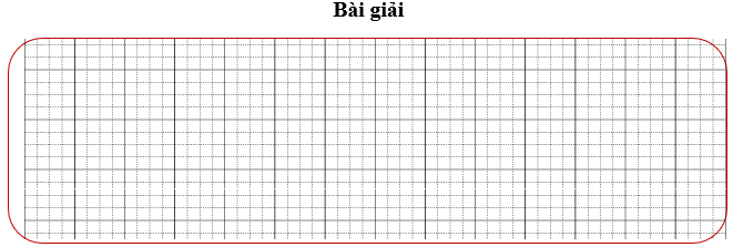 Bài tập cuối tuần Toán lớp 3 Tuần 28 Kết nối tri thức (có đáp án) | Đề kiểm tra cuối tuần Toán lớp 3