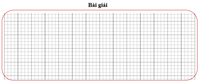 Bài tập cuối tuần Toán lớp 3 Tuần 30 Kết nối tri thức (có đáp án) | Đề kiểm tra cuối tuần Toán lớp 3