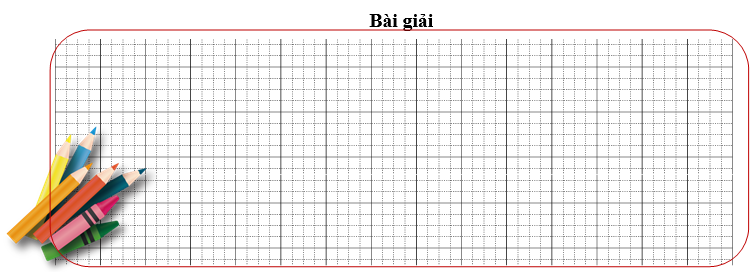 Bài tập cuối tuần Toán lớp 3 Tuần 6 Kết nối tri thức (có đáp án) | Đề kiểm tra cuối tuần Toán lớp 3