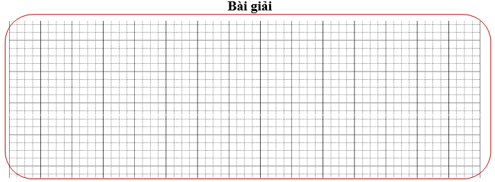 Bài tập cuối tuần Toán lớp 3 Tuần 6 Kết nối tri thức (có đáp án) | Đề kiểm tra cuối tuần Toán lớp 3