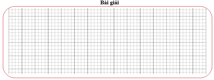 Bài tập cuối tuần Toán lớp 3 Tuần 7 Kết nối tri thức (có đáp án) | Đề kiểm tra cuối tuần Toán lớp 3