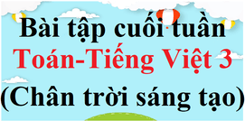 Bài tập cuối tuần Toán, Tiếng Việt lớp 3 Chân trời sáng tạo (cả năm) | Đề kiểm tra cuối tuần Toán, Tiếng Việt lớp 3 Học kì 1, Học kì 2