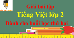 Tiếng Việt lớp 2 Dành cho buổi học thứ hai | Giải Tiếng Việt lớp 2 Buổi học thứ 2