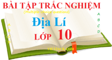 Câu hỏi trắc nghiệm Địa Lí 10 | Câu hỏi trắc nghiệm Địa Lí 10