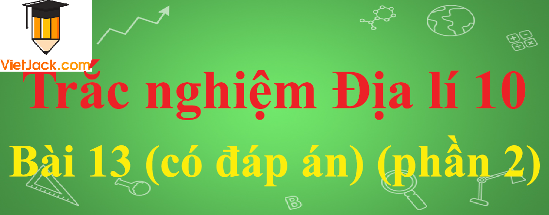 Trắc nghiệm Địa lí 10 Bài 13: Ngưng đọng hơi nước trong khí quyển. Mưa