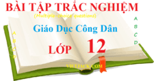 Trắc nghiệm GDCD 12 (có đáp án) | Trắc nghiệm Giáo dục công dân 12