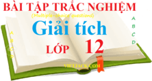 700 Bài tập trắc nghiệm Giải tích 12 chọn lọc, có đáp án | Câu hỏi trắc nghiệm Giải tích 12