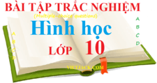 Bài tập trắc nghiệm Hình học 10 | Câu hỏi trắc nghiệm Hình học 10