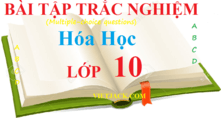 Bài tập trắc nghiệm Hóa 10 | Câu hỏi trắc nghiệm Hóa 10