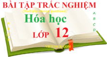 Bài tập trắc nghiệm Hóa 12 | Câu hỏi trắc nghiệm Hóa 12