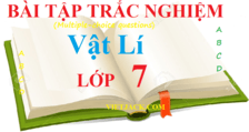 Bài tập trắc nghiệm Vật Lí 7 | Câu hỏi trắc nghiệm Vật Lí 7