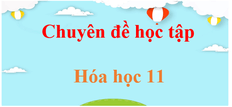 Chuyên đề Hóa 11 | Giải Chuyên đề học tập Hóa học 11 (hay nhất)