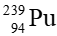 Đồng vị phóng xạ plutonium (239Pu94) có khả năng phân hạch hạt nhân để giải phóng ra một năng lượng cực lớn