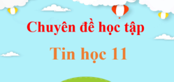 Chuyên đề Tin 11 | Giải Chuyên đề học tập Tin học 11 (hay, ngắn gọn)