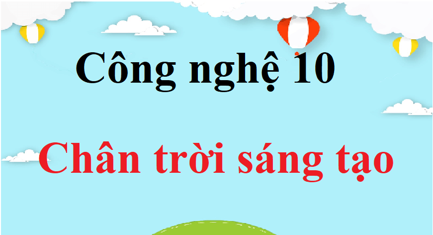 Công nghệ 10 Chân trời sáng tạo | Giải Công nghệ lớp 10 | Giải bài tập Công nghệ 10 hay nhất | Giải Công nghệ trồng trọt 10 | Giải Thiết kế công nghệ 10 | Công nghệ 10 CTST