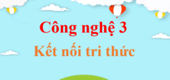 Công nghệ lớp 3 Kết nối tri thức | Giải Công nghệ lớp 3 | Giải bài tập Công nghệ lớp 3