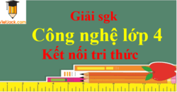 Công nghệ lớp 4 Kết nối tri thức | Giải bài tập Công nghệ lớp 4 (hay, chi tiết)