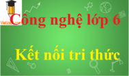 Công nghệ lớp 6 - Giải bài tập Công nghệ lớp 6 Kết nối tri thức hay nhất