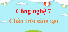 Công nghệ lớp 7 Chân trời sáng tạo | Giải bài tập Công nghệ 7 hay nhất | Giải Công nghệ lớp 7 | Soạn Công nghệ 7