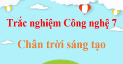 500 Câu hỏi trắc nghiệm Công nghệ 7 Chân trời sáng tạo (có đáp án)