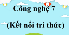 Công nghệ lớp 7 Kết nối tri thức | Giải bài tập Công nghệ 7 hay nhất | Giải Công nghệ lớp 7 | Soạn Công nghệ 7