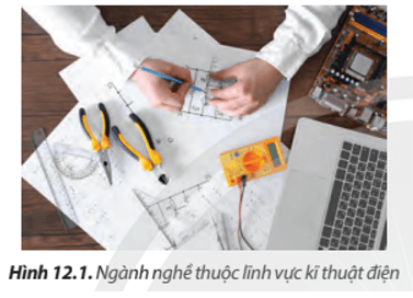 Ngành nghề trong lĩnh vực kĩ thuật điện (Hình 12.1) có những đặc điểm