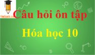 Bộ câu hỏi ôn tập Hóa học 10 hay, chi tiết