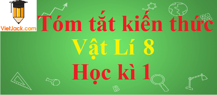 Tóm tắt kiến thức, công thức Vật Lí lớp 8 Học kì 1 chi tiết