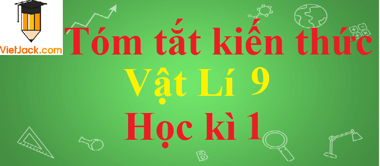 Tóm tắt kiến thức, công thức Vật Lí lớp 9 Học kì 1 chi tiết