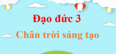 Đạo đức lớp 3 Chân trời sáng tạo | Giải Đạo đức lớp 3 | Giải bài tập Đạo đức lớp 3 | Học tốt Đạo đức lớp 3 | Đạo đức lớp 3 CTST