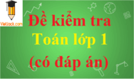 Đề thi Toán lớp 1 có đáp án | Đề thi Toán lớp 1 có đáp án