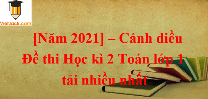 Bộ Đề thi Cuối Học kì 2 Toán lớp 1 Cánh diều năm 2024 tải nhiều nhất