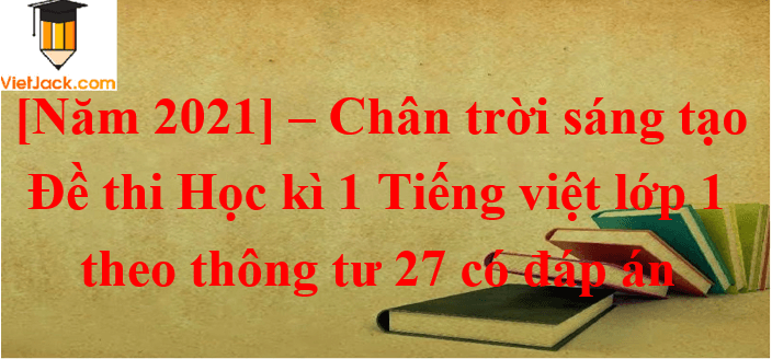 10 Đề thi Tiếng Việt lớp 1 Học kì 1 Chân trời sáng tạo năm 2024 (có đáp án)