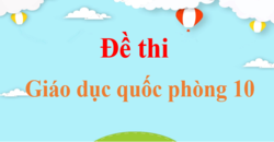 Top 100 Đề thi Giáo dục quốc phòng 10 mới nhất | Đề thi GDQP lớp 10 có đáp án | Kết nối tri thức, Cánh diều, Chân trời sáng tạo