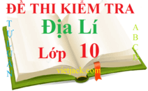 100 đề thi Địa Lí 10 có đáp án