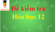 Đề thi Hóa học 12 có đáp án