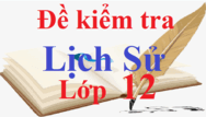 Đề thi Lịch Sử 12 có đáp án