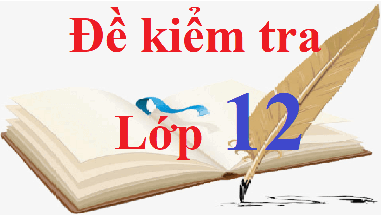 Đề thi lớp 12 có đáp án