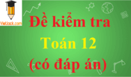 Đề thi Toán 12 có đáp án