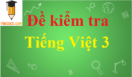 Đề thi Tiếng Việt lớp 3 có đáp án | Đề thi Tiếng Việt 3 có đáp án