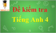 Đề thi Tiếng Anh lớp 4 có đáp án | Đề thi Tiếng Anh 4 có đáp án