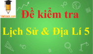 Đề thi Lịch Sử và Địa Lí lớp 5 có đáp án | Đề thi Lịch Sử và Địa Lí 5 có đáp án